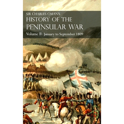 预订 Sir Charles Oman’s History of the Peninsular War Volume II: Volume II: January to September 1809 From The Battle o