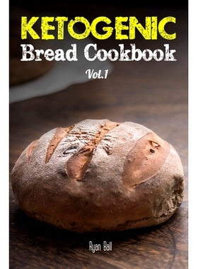 预订 Ketogenic Bread Cookbook: 30 Gluten Free Low-Carb Easy Recipes That is Perfect For Paleo Diet & Ketogenic Diet: Pan