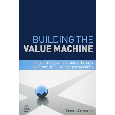 预订 Building the Value Machine: Transforming Your Business Through Collaborative Customer Partnerships 建立增值机器: 97