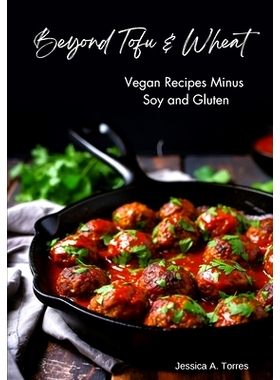 预订 Beyond Tofu & Wheat: Vegan Recipes Minus Soy and Gluten: 9798856535845