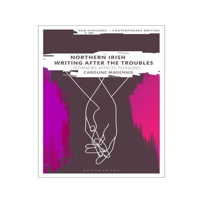 [预订]Northern Irish Writing After the Troubles: Intimacies, Affects, Pleasures 9781350254725
