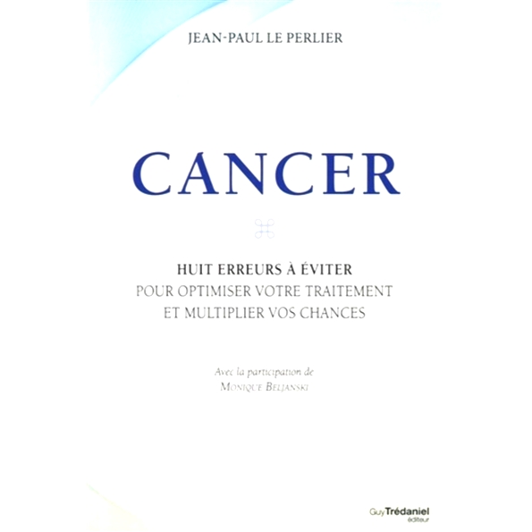 预订 Cancer : huit erreurs à éviter pour optimiser votre traitement et multiplier vos chances 癌症：要避免八个错误，以