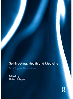 预订 Self-Tracking, Health and Medicine: Sociological Perspectives 自我跟踪，健康与医学：社会学观点: 9780367321864