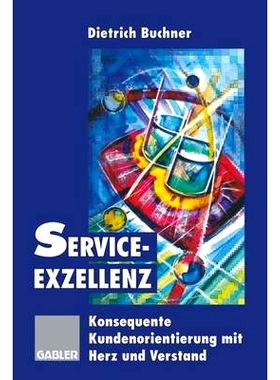 预订 Service-Exzellenz: Konsequente Kundenorientierung mit Herz und Verstand *服务——全心全意以客户为中心: 978332282711