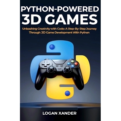 预订 Python-Powered 3D Games: Unleashing Creativity with Code A Step-by-Step Journey Through 3D Game development with Py