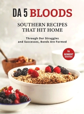 预订 Da 5 Bloods - Southern Recipes That Hit Home: Through Our Struggles and Successes, Bonds Are Formed: 9798537203155