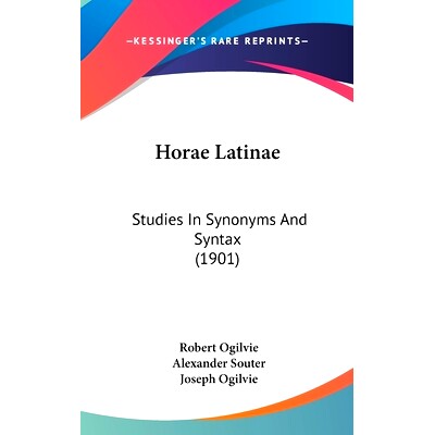 预订 Horae Latinae: Studies In Synonyms And Syntax (1901): 9781104167318
