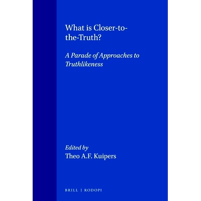 预订 What is Closer-to-the-Truth?: A parade of approaches to truthlikeness 什么更接近*？追求真理的各种方法: 978906203509