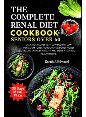 预订 Renal Diet Cookbook For Seniors Over 60: Delicious Recipes with Low Sodium, Low Potassium for Seniors Over 60: Boos