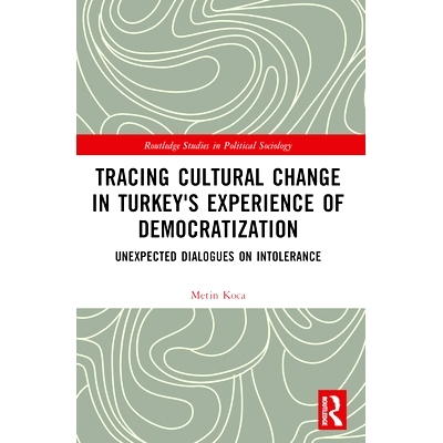 预订 Tracing Cultural Change in Turkey’s Experience of Democratization: Unexpected Dialogues on Intolerance: 9781032318