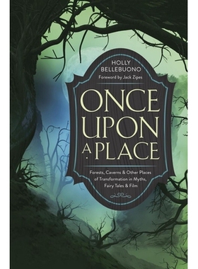 预订 Once Upon a Place: Forests, Caverns & Other Places of Transformation in Myths, Fairy Tales & Film: 9780738779379