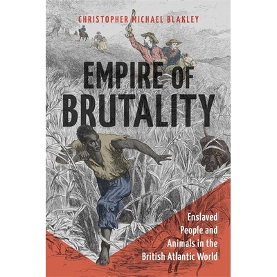 预订 Empire of Brutality: Enslaved People and Animals in the British Atlantic World 残暴帝国: 9780807178867
