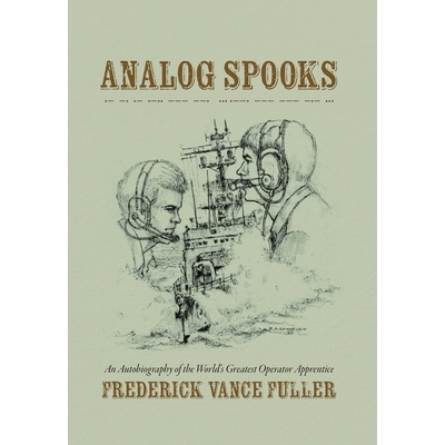 预订 Analog Spooks: An Autobiography of the World’s Greatest Operator Apprentice 9798822987388