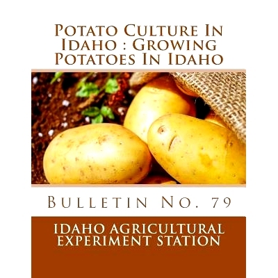 预订 Potato Culture in Idaho: Growing Potatoes in Idaho: Bulletin No. 79: 9781984048936