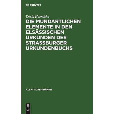 预订 Die mundartlichen Elemente in den elsässischen Urkunden des Strassburger Urkundenbuchs: 9783111046327