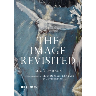 预订 The Image Revisited: Luc Tuymans in Conversation with Hans De Wolf, T.J. Clark & Gottfried Böhm 重访的形象:吕克·