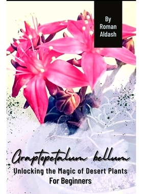 预订 Grap*etalum bellum: Unlocking the Magic of Desert Plants, For Beginners: 9798871206621