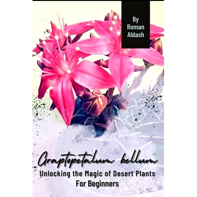 预订 Grap*etalum bellum: Unlocking the Magic of Desert Plants, For Beginners: 9798871206621
