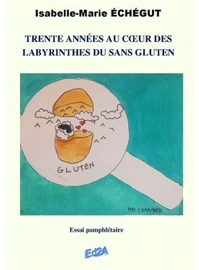 预订 Trente années au coeur des labyrinthes du sans gluten : essai pamphlétaire 无麸质迷宫的*三十年：小册子文章: 97