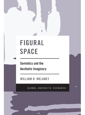 预订 Figural Space: Semiotics and the Aesthetic Imaginary 具象空间：符号学与审美想象: 9781538179888