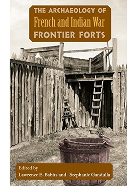 预订 The Archaeology of French and Indian War Frontier Forts 法国印第安人战争堡垒考古: 9780813049069