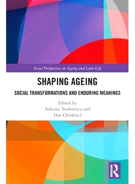 预订 Shaping Ageing: Social Transformations and Enduring Meanings: Social Transformations and Enduring Meanings 老龄化成