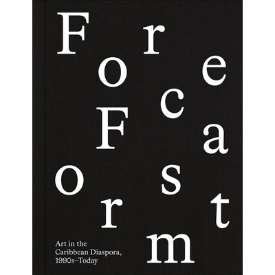 预订 Forecast Form: Art in the Caribbean Diaspora, 1990s–Today 预测表：1990年代*今的加勒比侨民艺术: 9781636810614