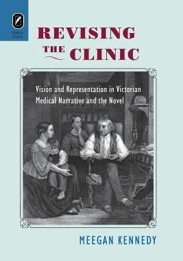[预订]Revising the Clinic: Vision and Representation in Victorian Medical Narrative and the Novel 9780814254196