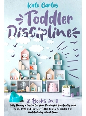 预订 Toddler Discipline: This Book Includes: Potty Training + Positive Discipline. The Complete Guide to Use Potty and H