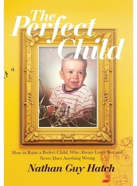 预订 The Perfect Child: How To Raise a Perfect Child, Who Always Loves You and Never Does Anything Wrong: 9798218868185