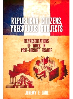 预订 Republican Citizens, Precarious Subjects: Representations of Work in Post-Fordist France: 9781789622140