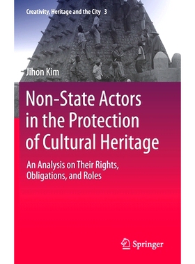 预订 Non-State Actors in the Protection of Cultural Heritage: An Analysis on Their Rights, Obligations, and Roles 文化遗