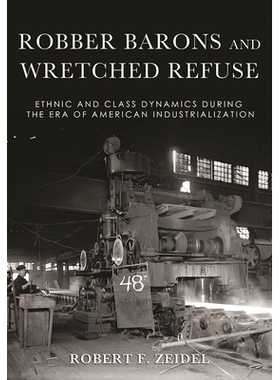 预订 Robber Barons and Wretched Refuse: Ethnic and Class Dynamics during the Era of American Industrialization 强盗男爵