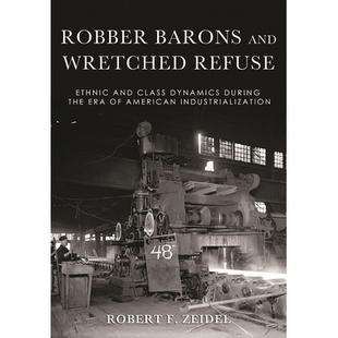 预订 Robber Barons and Wretched Refuse: Ethnic and Class Dynamics during the Era of American Industrialization 强盗男爵