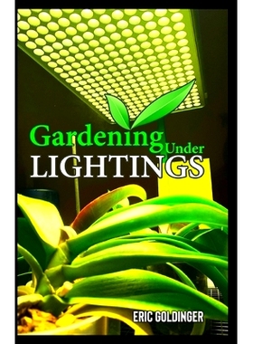 预订 Gardening Under Lightings: A Must know Secrets to Successful Indoor Gardening Under Various Lighting Conditions: 97