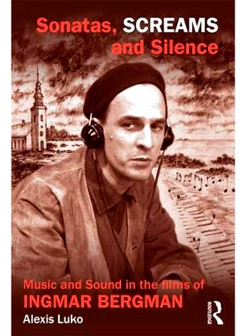 预订 Sonatas, Screams, and Silence: Music and Sound in the Films of Ingmar Bergman 英格玛·伯格曼的电影和音乐: 978041584