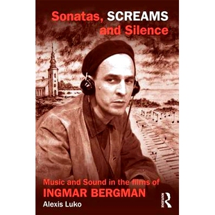 Bergman Screams Music Silence 预订 Ingmar 英格玛·伯格曼 and Films the 978041584 电影和音乐 Sound Sonatas