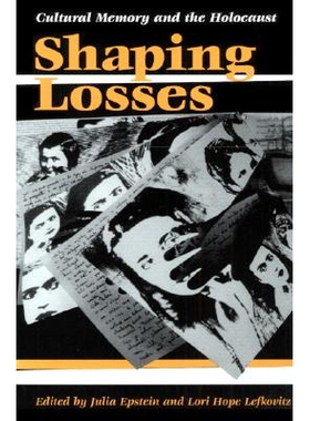 预订 Shaping Losses: Cultural Memory and the Holocaust: 9780252069499