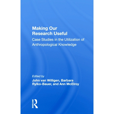 预订 Making Our Research Useful: Case Studies In The Utilization Of Anthropological Knowledge 使我们的研究有用：人类学知