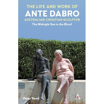 预订 The Life and Work of Ante Dabro, Australian-Croatian Sculptor: The Midnight Sea in the Blood 澳大利亚克罗地亚雕塑家