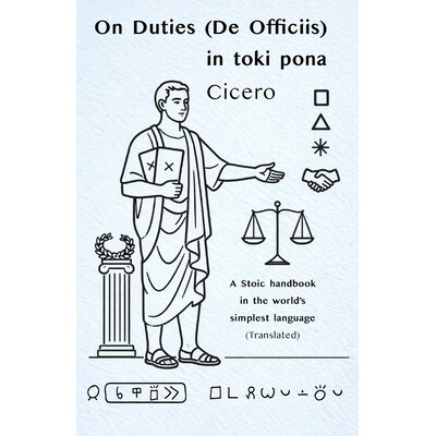 预订 Cicero: On Duties (De Officiis) in toki pona: - with sitelen pona (Stoic Wisdom in Toki Pona) 9798246772973