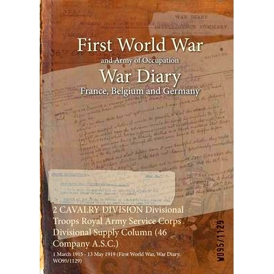 预订 2 CAVALRY DIVISION Divisional Troops Royal Army Service Corps Divisional Supply Column (46 Company A.S.C.): 1 March