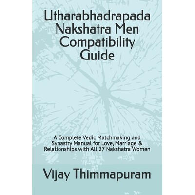 预订 Utharabhadrapada Nakshatra Men Compatibility Guide: A Complete Vedic Matchmaking and Synastry Manual for Love, Marr