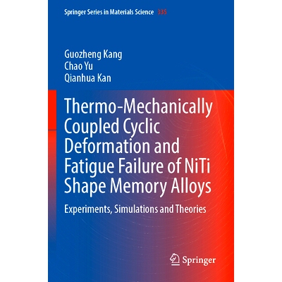 预订 Thermo-Mechanically Coupled Cyclic Deformation and Fatigue Failure of NiTi Shape Memory Alloys: Experiments, Simula