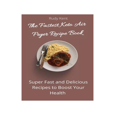 [预订]The Fastest Keto Air Fryer Recipe Book: Super Fast and Delicious Recipes to Boost your Health 9781802691382