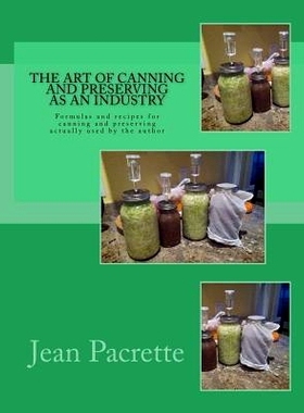 预订 The Art of Canning and Preserving As An Industry: Formulas and recipes for canning and preserving actually used by