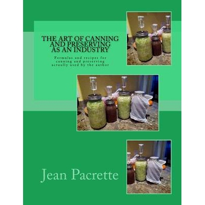 预订 The Art of Canning and Preserving As An Industry: Formulas and recipes for canning and preserving actually used by