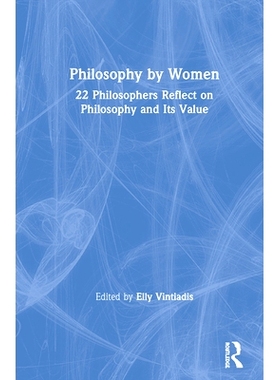预订 Philosophy by Women: 22 Philosophers Reflect on Philosophy and Its Value 妇女哲学：22位哲学家反思哲学及其价值: 9780