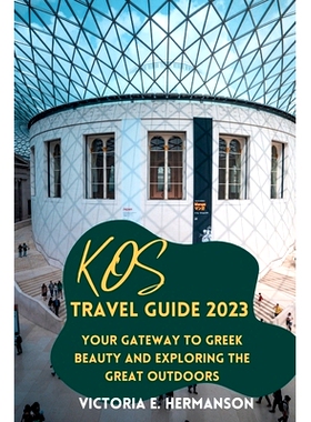 预订 Kos Travel Guide 2023: Your Gateway to Greek Beauty and Exploring the Great Outdoors: 9798860179080