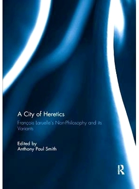 预订 A City of Heretics: François Laruelle’s Non-Philosophy and Its Variants: 9780367234836